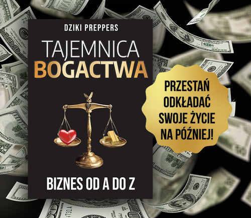 TAJEMNICA BOGACTWA Jak stworzyć biznes od zera i odzyskać wolność finansową Autor: Dziki Preppers