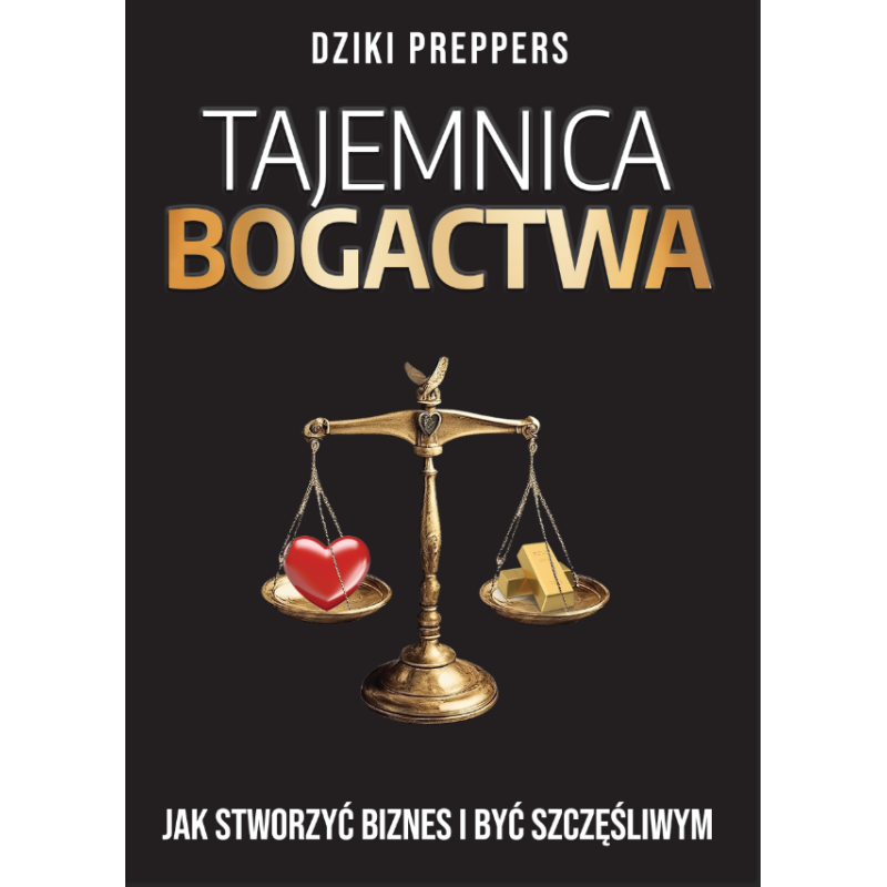 TAJEMNICA BOGACTWA Jak stworzyć biznes od zera i odzyskać wolność finansową Autor: Dziki Preppers